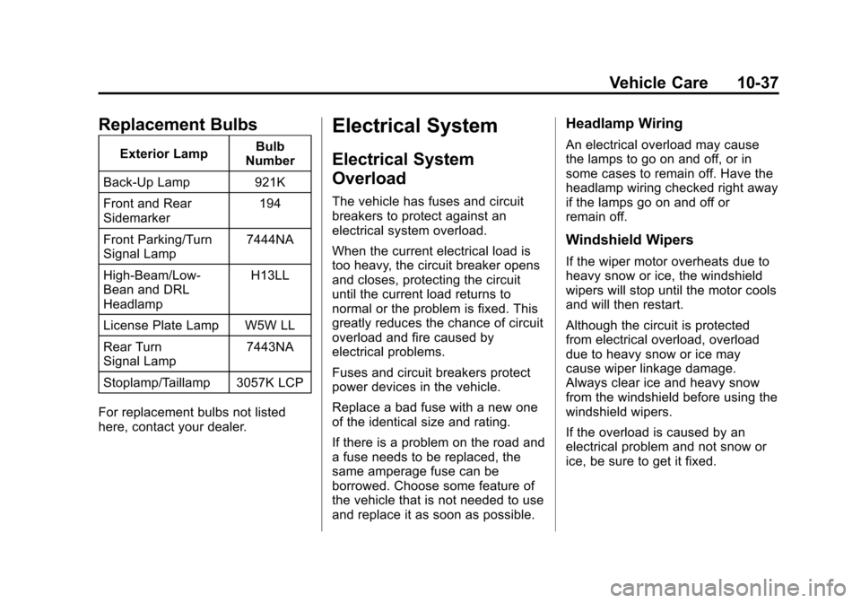 CHEVROLET CRUZE 2014 1.G Owners Manual Black plate (37,1)Chevrolet Cruze Owner Manual (GMNA-Localizing-U.S./Canada-6007168) -
2014 - 2nd Edition - 7/15/13
Vehicle Care 10-37
Replacement Bulbs
Exterior LampBulb
Number
Back-Up Lamp 921K
Fron