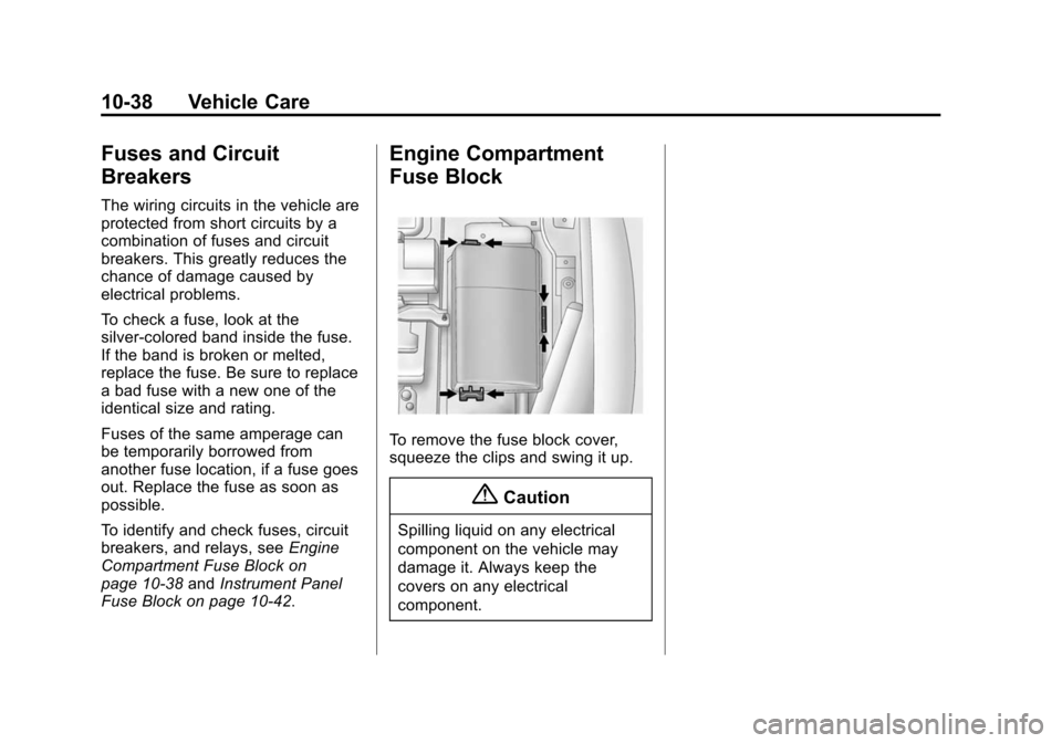 CHEVROLET CRUZE 2014 1.G Owners Guide Black plate (38,1)Chevrolet Cruze Owner Manual (GMNA-Localizing-U.S./Canada-6007168) -
2014 - 2nd Edition - 7/15/13
10-38 Vehicle Care
Fuses and Circuit
Breakers
The wiring circuits in the vehicle are