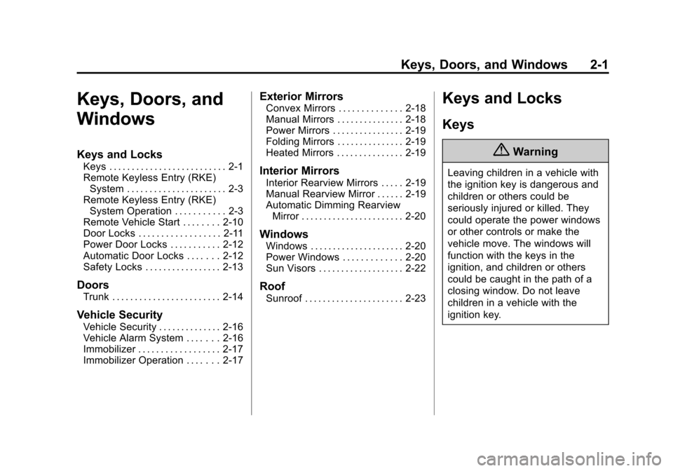 CHEVROLET CRUZE 2014 1.G Owners Manual Black plate (1,1)Chevrolet Cruze Owner Manual (GMNA-Localizing-U.S./Canada-6007168) -
2014 - 2nd Edition - 7/15/13
Keys, Doors, and Windows 2-1
Keys, Doors, and
Windows
Keys and Locks
Keys . . . . . .