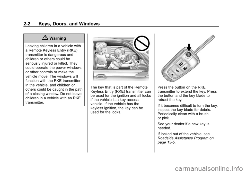 CHEVROLET CRUZE 2014 1.G Owners Guide Black plate (2,1)Chevrolet Cruze Owner Manual (GMNA-Localizing-U.S./Canada-6007168) -
2014 - 2nd Edition - 7/15/13
2-2 Keys, Doors, and Windows
{Warning
Leaving children in a vehicle with
a Remote Key