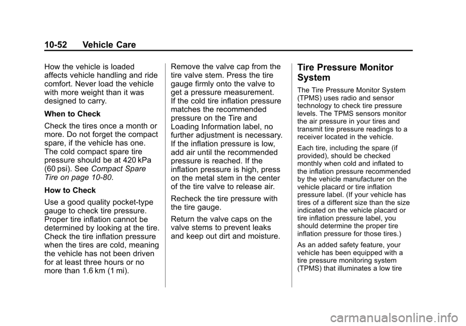 CHEVROLET CRUZE 2014 1.G Owners Manual Black plate (52,1)Chevrolet Cruze Owner Manual (GMNA-Localizing-U.S./Canada-6007168) -
2014 - 2nd Edition - 7/15/13
10-52 Vehicle Care
How the vehicle is loaded
affects vehicle handling and ride
comfo