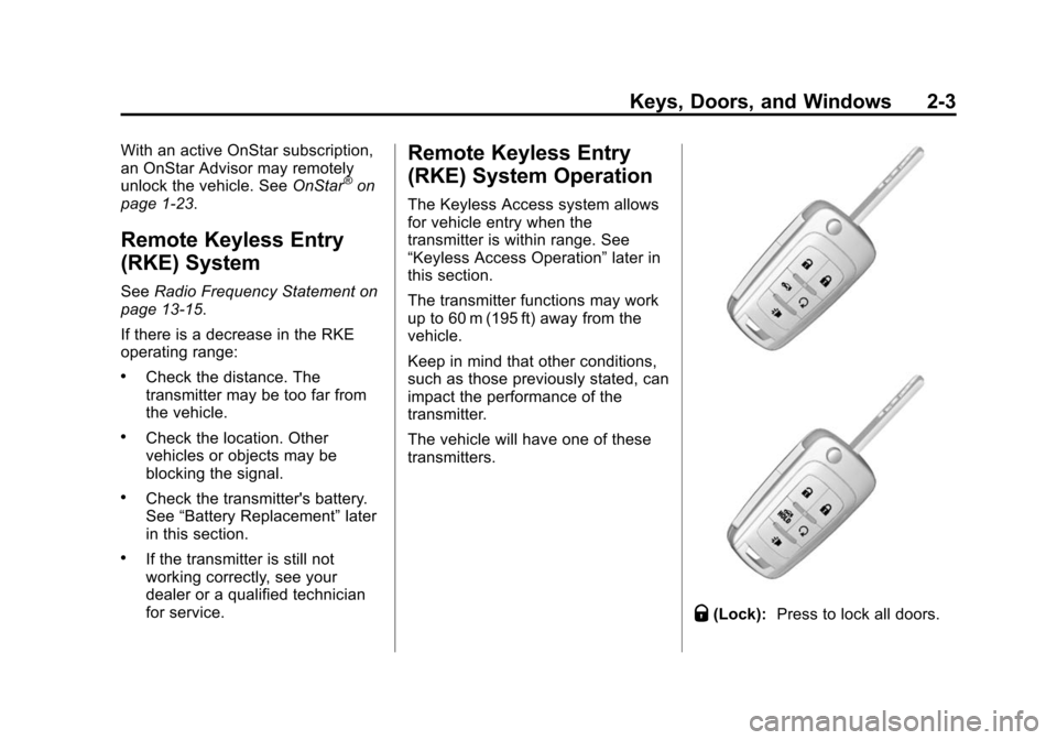 CHEVROLET CRUZE 2014 1.G Owners Guide Black plate (3,1)Chevrolet Cruze Owner Manual (GMNA-Localizing-U.S./Canada-6007168) -
2014 - 2nd Edition - 7/15/13
Keys, Doors, and Windows 2-3
With an active OnStar subscription,
an OnStar Advisor ma