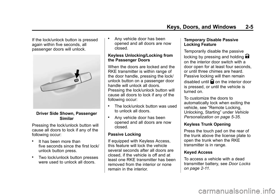 CHEVROLET CRUZE 2014 1.G Owners Guide Black plate (5,1)Chevrolet Cruze Owner Manual (GMNA-Localizing-U.S./Canada-6007168) -
2014 - 2nd Edition - 7/15/13
Keys, Doors, and Windows 2-5
If the lock/unlock button is pressed
again within five s