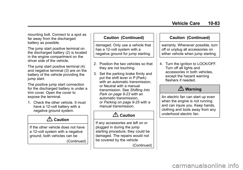 CHEVROLET CRUZE 2014 1.G Owners Guide Black plate (83,1)Chevrolet Cruze Owner Manual (GMNA-Localizing-U.S./Canada-6007168) -
2014 - 2nd Edition - 7/15/13
Vehicle Care 10-83
mounting bolt. Connect to a spot as
far away from the discharged
