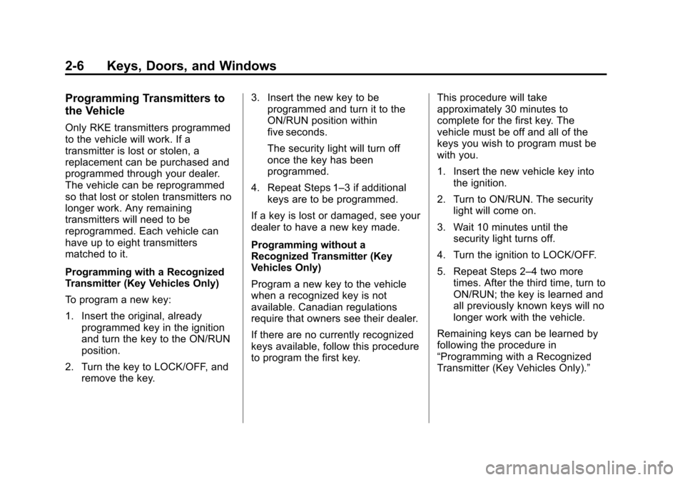 CHEVROLET CRUZE 2014 1.G Owners Guide Black plate (6,1)Chevrolet Cruze Owner Manual (GMNA-Localizing-U.S./Canada-6007168) -
2014 - 2nd Edition - 7/15/13
2-6 Keys, Doors, and Windows
Programming Transmitters to
the Vehicle
Only RKE transmi
