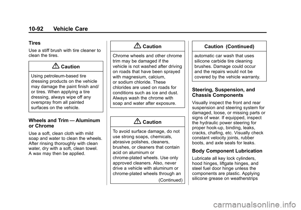 CHEVROLET CRUZE 2014 1.G Owners Manual Black plate (92,1)Chevrolet Cruze Owner Manual (GMNA-Localizing-U.S./Canada-6007168) -
2014 - 2nd Edition - 7/15/13
10-92 Vehicle Care
Tires
Use a stiff brush with tire cleaner to
clean the tires.
{Ca
