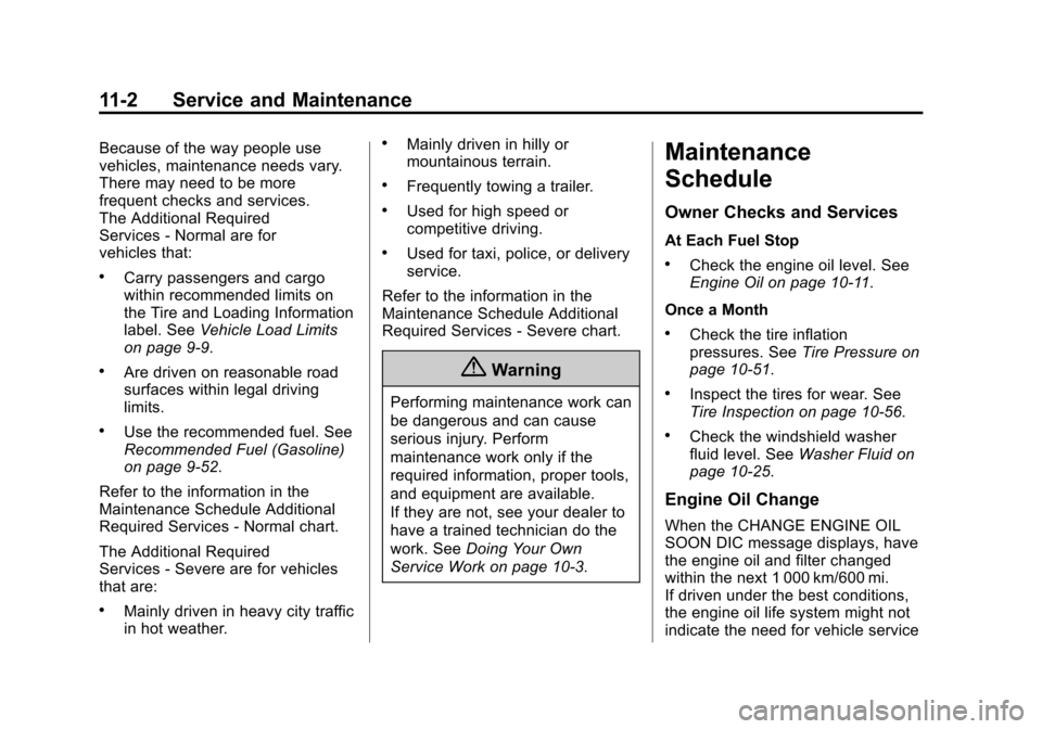 CHEVROLET CRUZE 2014 1.G Owners Guide Black plate (2,1)Chevrolet Cruze Owner Manual (GMNA-Localizing-U.S./Canada-6007168) -
2014 - 2nd Edition - 7/15/13
11-2 Service and Maintenance
Because of the way people use
vehicles, maintenance need