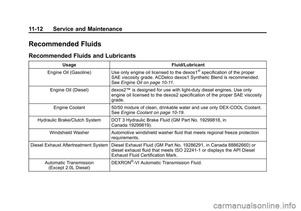 CHEVROLET CRUZE 2014 1.G Owners Manual Black plate (12,1)Chevrolet Cruze Owner Manual (GMNA-Localizing-U.S./Canada-6007168) -
2014 - 2nd Edition - 7/15/13
11-12 Service and Maintenance
Recommended Fluids
Recommended Fluids and Lubricants
U