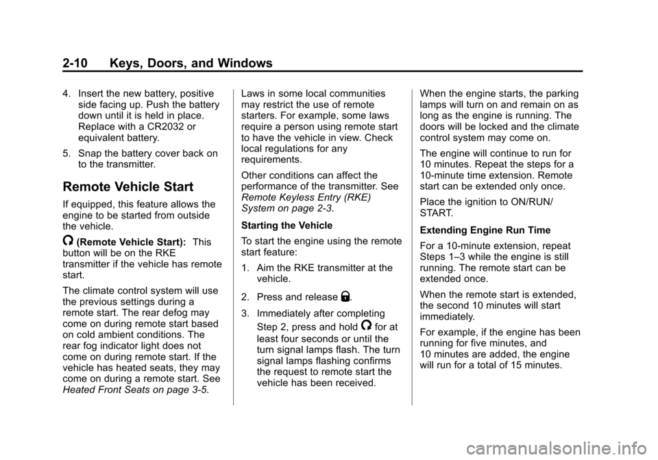 CHEVROLET CRUZE 2014 1.G Owners Guide Black plate (10,1)Chevrolet Cruze Owner Manual (GMNA-Localizing-U.S./Canada-6007168) -
2014 - 2nd Edition - 7/15/13
2-10 Keys, Doors, and Windows
4. Insert the new battery, positiveside facing up. Pus