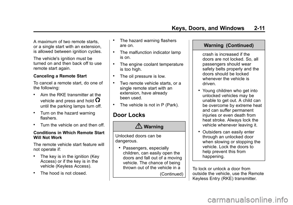 CHEVROLET CRUZE 2014 1.G Service Manual Black plate (11,1)Chevrolet Cruze Owner Manual (GMNA-Localizing-U.S./Canada-6007168) -
2014 - 2nd Edition - 7/15/13
Keys, Doors, and Windows 2-11
A maximum of two remote starts,
or a single start with