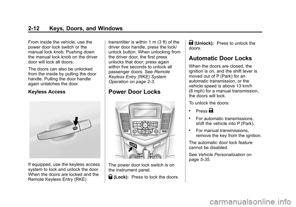 CHEVROLET CRUZE 2014 1.G Service Manual Black plate (12,1)Chevrolet Cruze Owner Manual (GMNA-Localizing-U.S./Canada-6007168) -
2014 - 2nd Edition - 7/15/13
2-12 Keys, Doors, and Windows
From inside the vehicle, use the
power door lock switc
