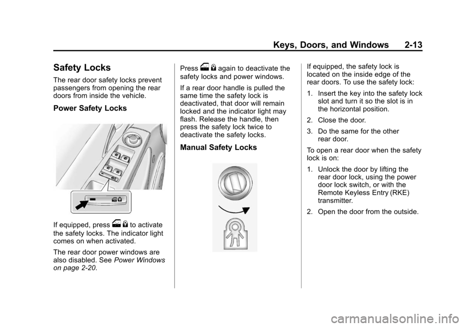 CHEVROLET CRUZE 2014 1.G Service Manual Black plate (13,1)Chevrolet Cruze Owner Manual (GMNA-Localizing-U.S./Canada-6007168) -
2014 - 2nd Edition - 7/15/13
Keys, Doors, and Windows 2-13
Safety Locks
The rear door safety locks prevent
passen