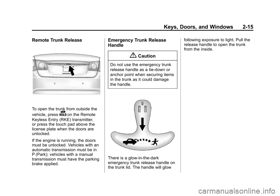 CHEVROLET CRUZE 2014 1.G Service Manual Black plate (15,1)Chevrolet Cruze Owner Manual (GMNA-Localizing-U.S./Canada-6007168) -
2014 - 2nd Edition - 7/15/13
Keys, Doors, and Windows 2-15
Remote Trunk Release
To open the trunk from outside th