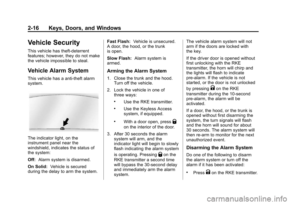 CHEVROLET CRUZE 2014 1.G Service Manual Black plate (16,1)Chevrolet Cruze Owner Manual (GMNA-Localizing-U.S./Canada-6007168) -
2014 - 2nd Edition - 7/15/13
2-16 Keys, Doors, and Windows
Vehicle Security
This vehicle has theft-deterrent
feat