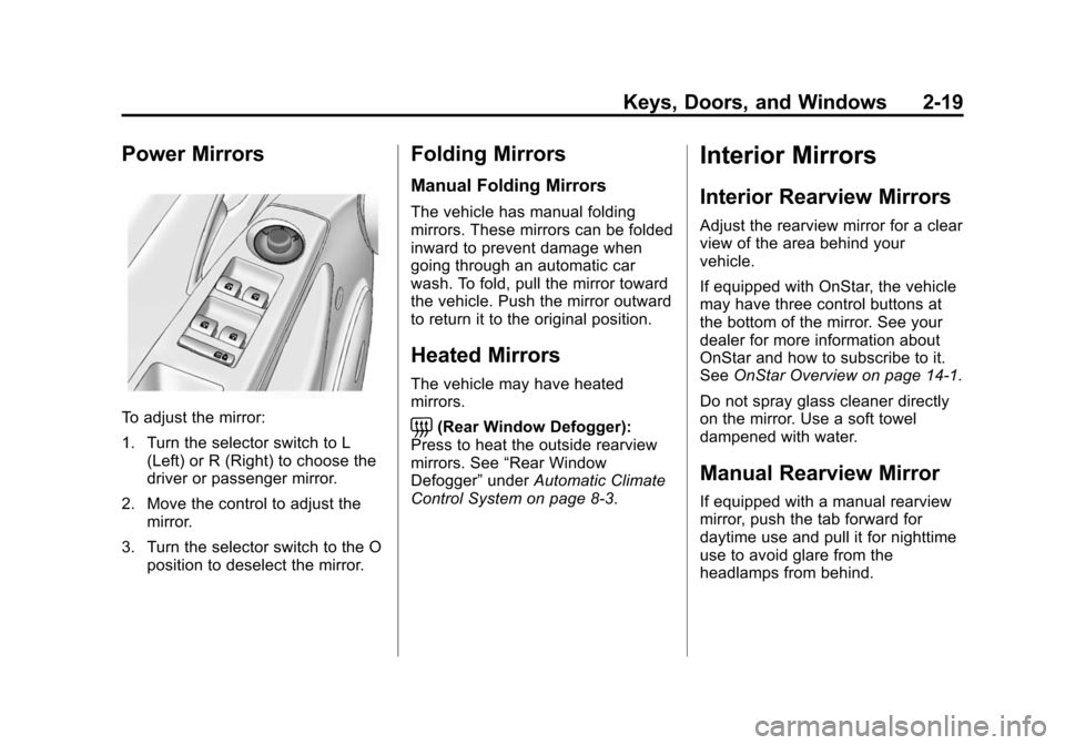 CHEVROLET CRUZE 2014 1.G Service Manual Black plate (19,1)Chevrolet Cruze Owner Manual (GMNA-Localizing-U.S./Canada-6007168) -
2014 - 2nd Edition - 7/15/13
Keys, Doors, and Windows 2-19
Power Mirrors
To adjust the mirror:
1. Turn the select