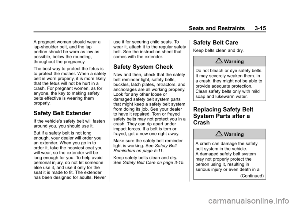 CHEVROLET CRUZE 2014 1.G Owners Manual Black plate (15,1)Chevrolet Cruze Owner Manual (GMNA-Localizing-U.S./Canada-6007168) -
2014 - 2nd Edition - 7/15/13
Seats and Restraints 3-15
A pregnant woman should wear a
lap-shoulder belt, and the 