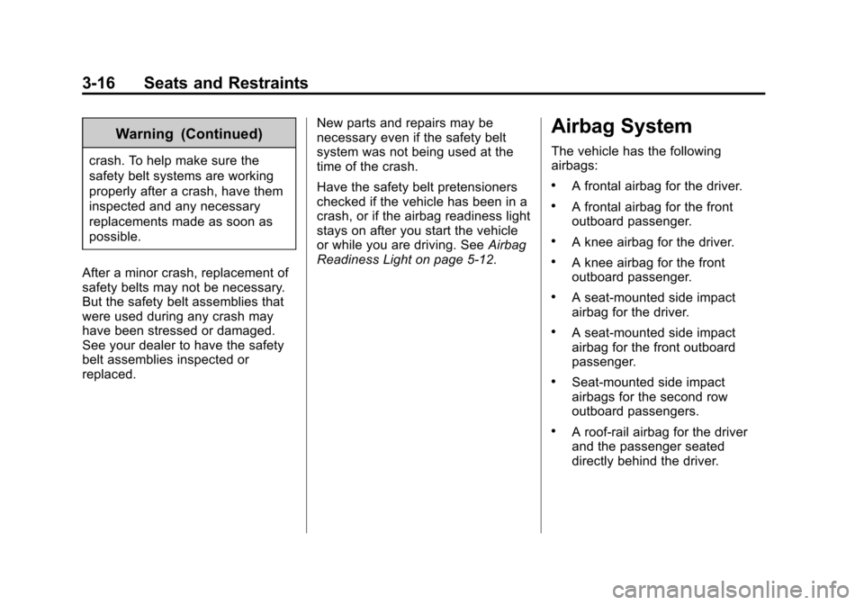CHEVROLET CRUZE 2014 1.G Owners Manual Black plate (16,1)Chevrolet Cruze Owner Manual (GMNA-Localizing-U.S./Canada-6007168) -
2014 - 2nd Edition - 7/15/13
3-16 Seats and Restraints
Warning (Continued)
crash. To help make sure the
safety be