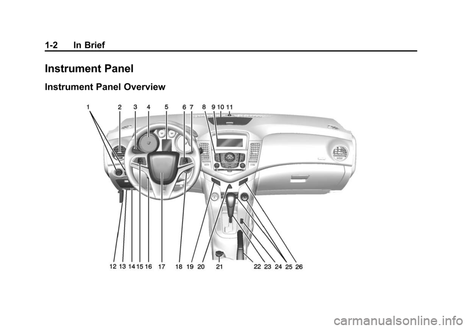 CHEVROLET CRUZE 2014 1.G Owners Manual Black plate (2,1)Chevrolet Cruze Owner Manual (GMNA-Localizing-U.S./Canada-6007168) -
2014 - 2nd Edition - 7/15/13
1-2 In Brief
Instrument Panel
Instrument Panel Overview 