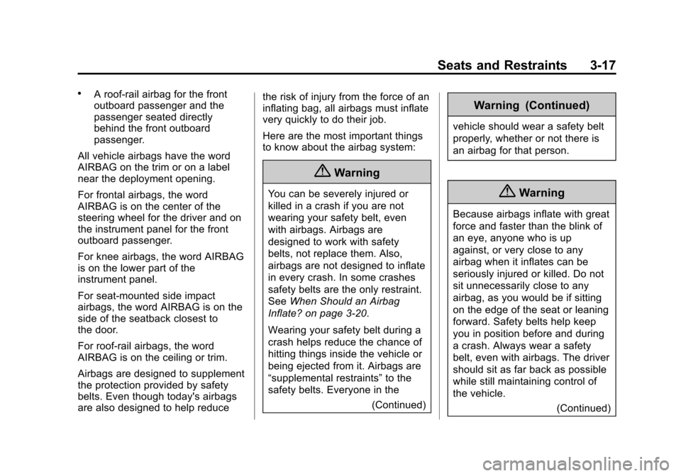 CHEVROLET CRUZE 2014 1.G Owners Manual Black plate (17,1)Chevrolet Cruze Owner Manual (GMNA-Localizing-U.S./Canada-6007168) -
2014 - 2nd Edition - 7/15/13
Seats and Restraints 3-17
.A roof-rail airbag for the front
outboard passenger and t