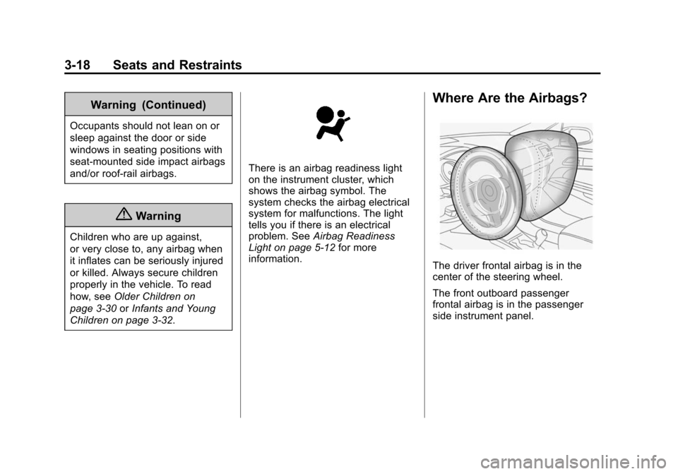 CHEVROLET CRUZE 2014 1.G Owners Manual Black plate (18,1)Chevrolet Cruze Owner Manual (GMNA-Localizing-U.S./Canada-6007168) -
2014 - 2nd Edition - 7/15/13
3-18 Seats and Restraints
Warning (Continued)
Occupants should not lean on or
sleep 