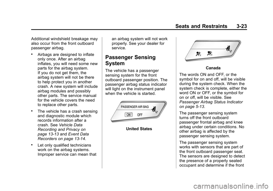 CHEVROLET CRUZE 2014 1.G Owners Manual Black plate (23,1)Chevrolet Cruze Owner Manual (GMNA-Localizing-U.S./Canada-6007168) -
2014 - 2nd Edition - 7/15/13
Seats and Restraints 3-23
Additional windshield breakage may
also occur from the fro