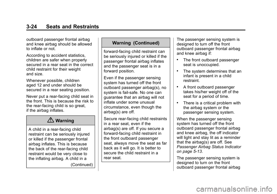 CHEVROLET CRUZE 2014 1.G Owners Manual Black plate (24,1)Chevrolet Cruze Owner Manual (GMNA-Localizing-U.S./Canada-6007168) -
2014 - 2nd Edition - 7/15/13
3-24 Seats and Restraints
outboard passenger frontal airbag
and knee airbag should b