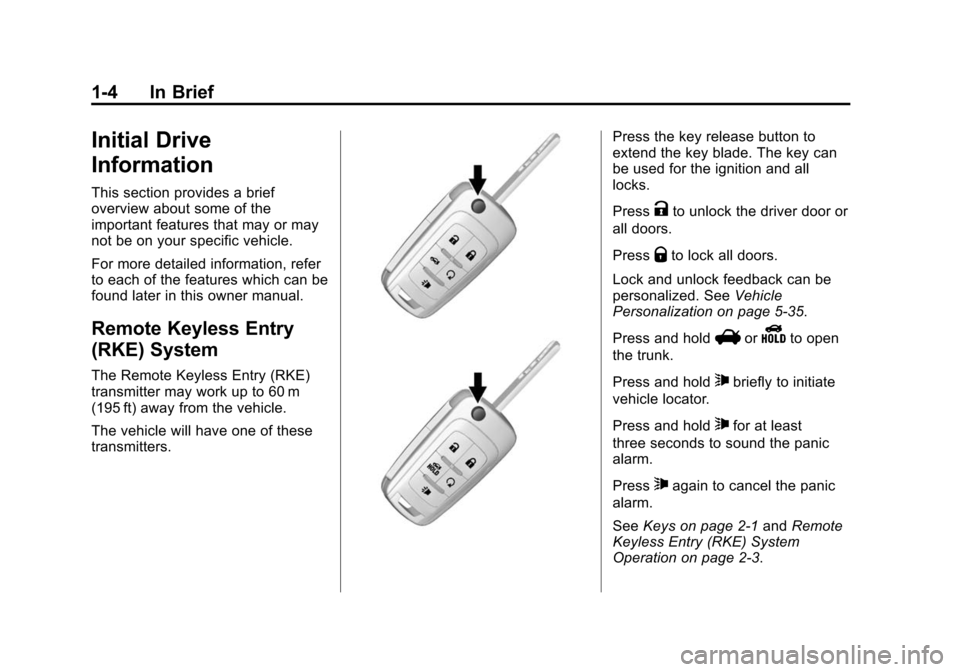 CHEVROLET CRUZE 2014 1.G Owners Manual Black plate (4,1)Chevrolet Cruze Owner Manual (GMNA-Localizing-U.S./Canada-6007168) -
2014 - 2nd Edition - 7/15/13
1-4 In Brief
Initial Drive
Information
This section provides a brief
overview about s