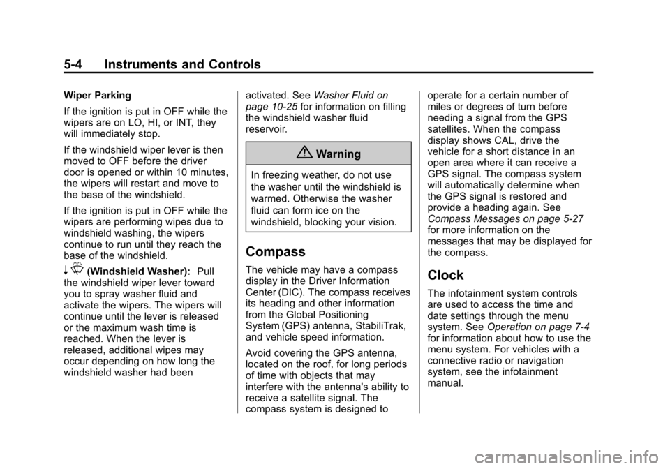 CHEVROLET CRUZE 2015 1.G Owners Manual Black plate (4,1)Chevrolet Cruze Owner Manual (GMNA-Localizing-U.S./Canada-7707493) -
2015 - crc - 12/2/14
5-4 Instruments and Controls
Wiper Parking
If the ignition is put in OFF while the
wipers are