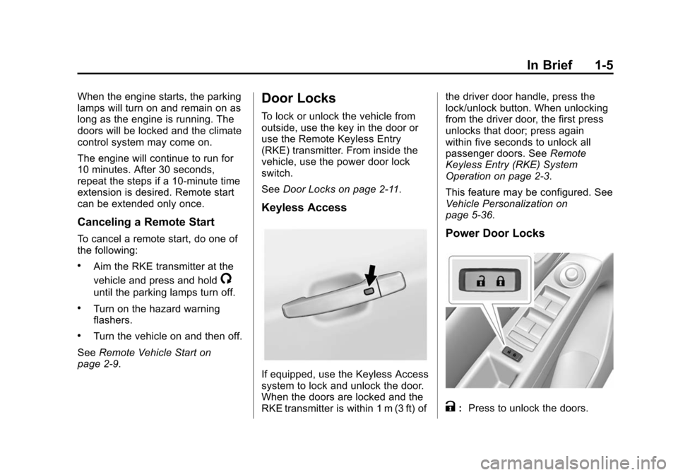 CHEVROLET CRUZE 2015 1.G Owners Manual Black plate (5,1)Chevrolet Cruze Owner Manual (GMNA-Localizing-U.S./Canada-7707493) -
2015 - crc - 11/24/14
In Brief 1-5
When the engine starts, the parking
lamps will turn on and remain on as
long as