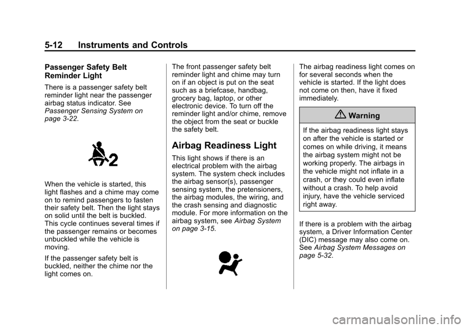 CHEVROLET CRUZE 2015 1.G Owners Manual Black plate (12,1)Chevrolet Cruze Owner Manual (GMNA-Localizing-U.S./Canada-7707493) -
2015 - crc - 12/2/14
5-12 Instruments and Controls
Passenger Safety Belt
Reminder Light
There is a passenger safe