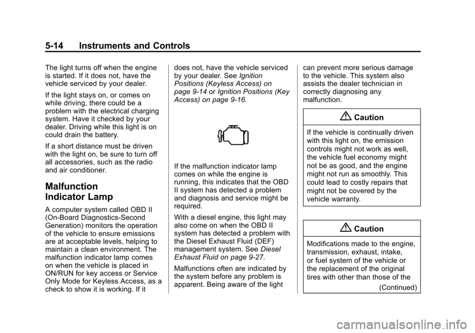 CHEVROLET CRUZE 2015 1.G Owners Manual Black plate (14,1)Chevrolet Cruze Owner Manual (GMNA-Localizing-U.S./Canada-7707493) -
2015 - crc - 12/2/14
5-14 Instruments and Controls
The light turns off when the engine
is started. If it does not