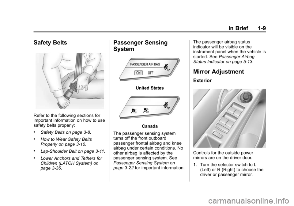 CHEVROLET CRUZE 2015 1.G Owners Manual Black plate (9,1)Chevrolet Cruze Owner Manual (GMNA-Localizing-U.S./Canada-7707493) -
2015 - crc - 11/24/14
In Brief 1-9
Safety Belts
Refer to the following sections for
important information on how t