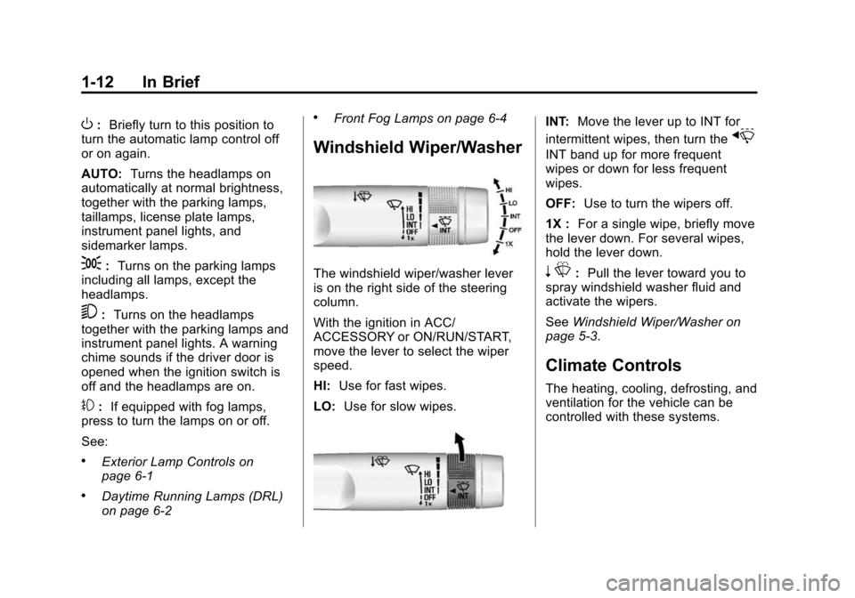 CHEVROLET CRUZE 2015 1.G Owners Manual Black plate (12,1)Chevrolet Cruze Owner Manual (GMNA-Localizing-U.S./Canada-7707493) -
2015 - crc - 11/24/14
1-12 In Brief
O:Briefly turn to this position to
turn the automatic lamp control off
or on 