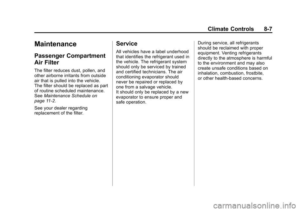 CHEVROLET CRUZE 2015 1.G Owners Manual Black plate (7,1)Chevrolet Cruze Owner Manual (GMNA-Localizing-U.S./Canada-7707493) -
2015 - crc - 11/24/14
Climate Controls 8-7
Maintenance
Passenger Compartment
Air Filter
The filter reduces dust, p