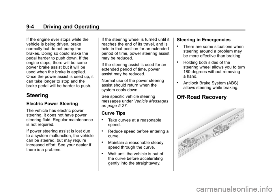 CHEVROLET CRUZE 2015 1.G Owners Manual Black plate (4,1)Chevrolet Cruze Owner Manual (GMNA-Localizing-U.S./Canada-7707493) -
2015 - crc - 11/24/14
9-4 Driving and Operating
If the engine ever stops while the
vehicle is being driven, brake
