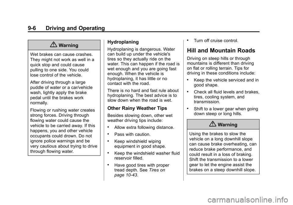 CHEVROLET CRUZE 2015 1.G Owners Manual Black plate (6,1)Chevrolet Cruze Owner Manual (GMNA-Localizing-U.S./Canada-7707493) -
2015 - crc - 11/24/14
9-6 Driving and Operating
{Warning
Wet brakes can cause crashes.
They might not work as well