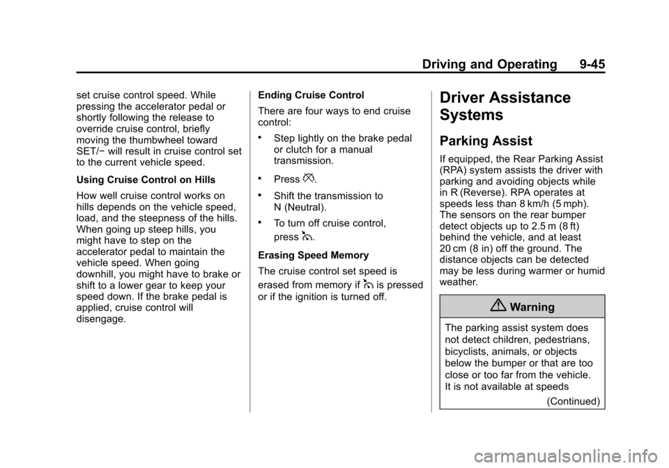 CHEVROLET CRUZE 2015 1.G Owners Manual Black plate (45,1)Chevrolet Cruze Owner Manual (GMNA-Localizing-U.S./Canada-7707493) -
2015 - crc - 11/24/14
Driving and Operating 9-45
set cruise control speed. While
pressing the accelerator pedal o CHEVROLET CRUZE 2015 1.G Owners Manual Black plate (45,1)Chevrolet Cruze Owner Manual (GMNA-Localizing-U.S./Canada-7707493) -
2015 - crc - 11/24/14
Driving and Operating 9-45
set cruise control speed. While
pressing the accelerator pedal o