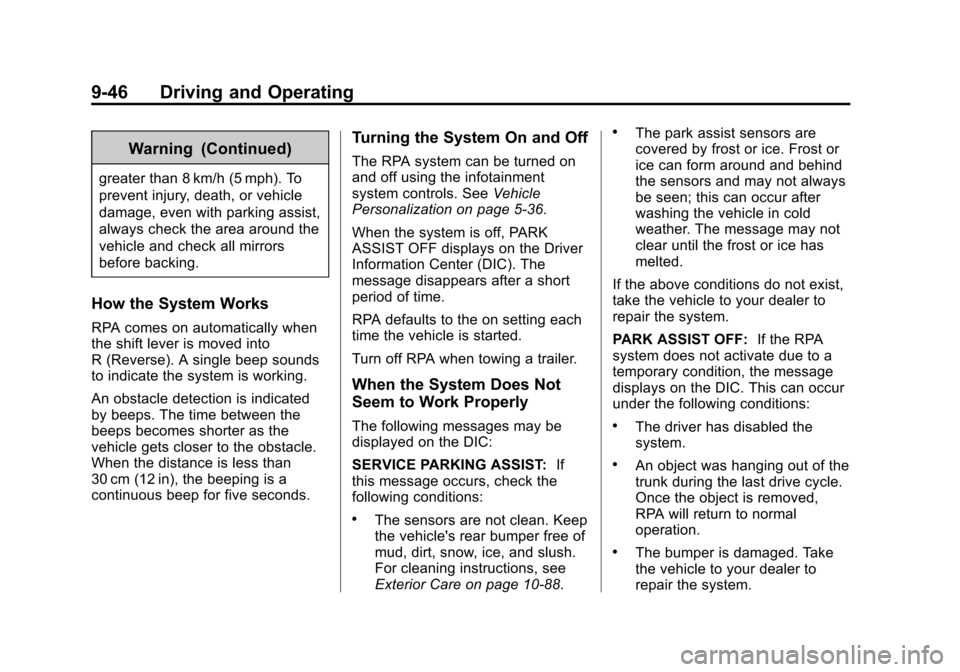 CHEVROLET CRUZE 2015 1.G Owners Manual Black plate (46,1)Chevrolet Cruze Owner Manual (GMNA-Localizing-U.S./Canada-7707493) -
2015 - crc - 11/24/14
9-46 Driving and Operating
Warning (Continued)
greater than 8 km/h (5 mph). To
prevent inju CHEVROLET CRUZE 2015 1.G Owners Manual Black plate (46,1)Chevrolet Cruze Owner Manual (GMNA-Localizing-U.S./Canada-7707493) -
2015 - crc - 11/24/14
9-46 Driving and Operating
Warning (Continued)
greater than 8 km/h (5 mph). To
prevent inju