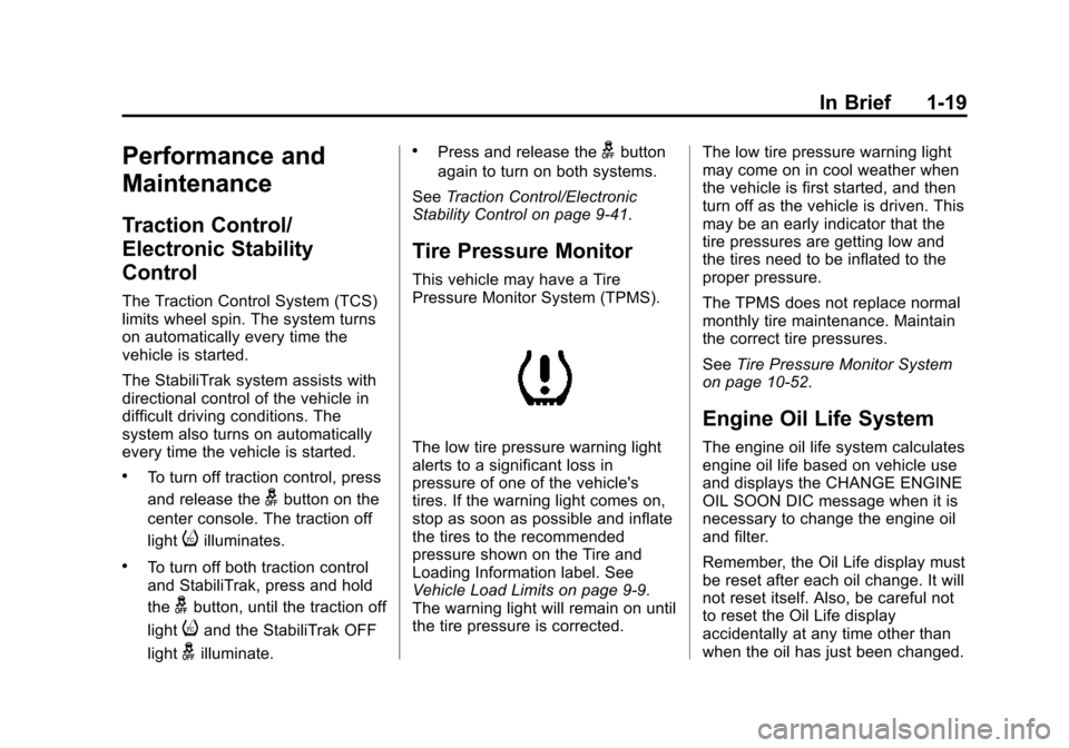 CHEVROLET CRUZE 2015 1.G Owners Manual Black plate (19,1)Chevrolet Cruze Owner Manual (GMNA-Localizing-U.S./Canada-7707493) -
2015 - crc - 11/24/14
In Brief 1-19
Performance and
Maintenance
Traction Control/
Electronic Stability
Control
Th