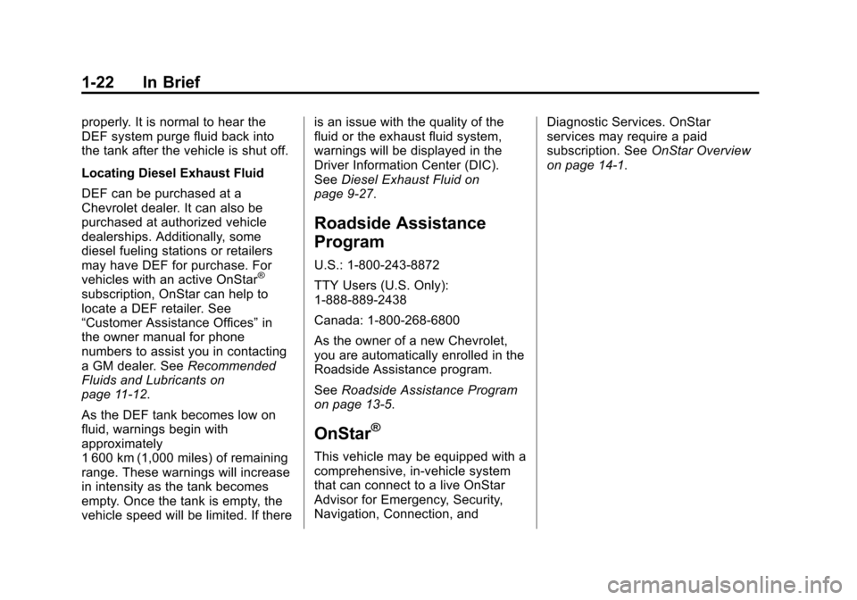 CHEVROLET CRUZE 2015 1.G Owners Manual Black plate (22,1)Chevrolet Cruze Owner Manual (GMNA-Localizing-U.S./Canada-7707493) -
2015 - crc - 11/24/14
1-22 In Brief
properly. It is normal to hear the
DEF system purge fluid back into
the tank 