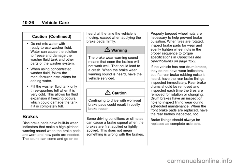 CHEVROLET CRUZE 2015 1.G Owners Manual Black plate (26,1)Chevrolet Cruze Owner Manual (GMNA-Localizing-U.S./Canada-7707493) -
2015 - crc - 11/24/14
10-26 Vehicle Care
Caution (Continued)
.Do not mix water with
ready-to-use washer fluid.
Wa