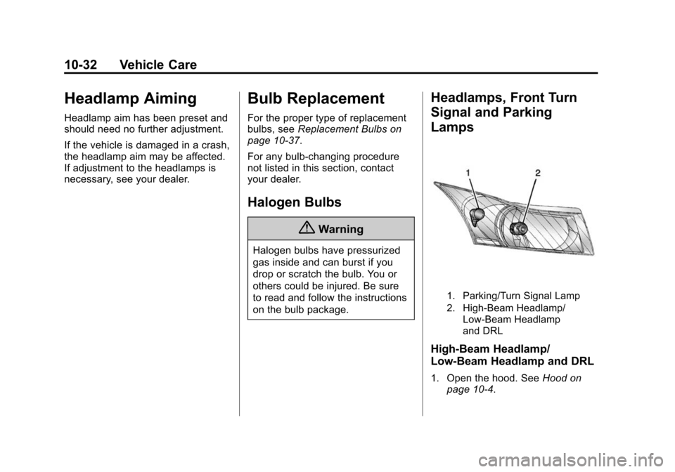 CHEVROLET CRUZE 2015 1.G Owners Manual Black plate (32,1)Chevrolet Cruze Owner Manual (GMNA-Localizing-U.S./Canada-7707493) -
2015 - crc - 11/24/14
10-32 Vehicle Care
Headlamp Aiming
Headlamp aim has been preset and
should need no further 