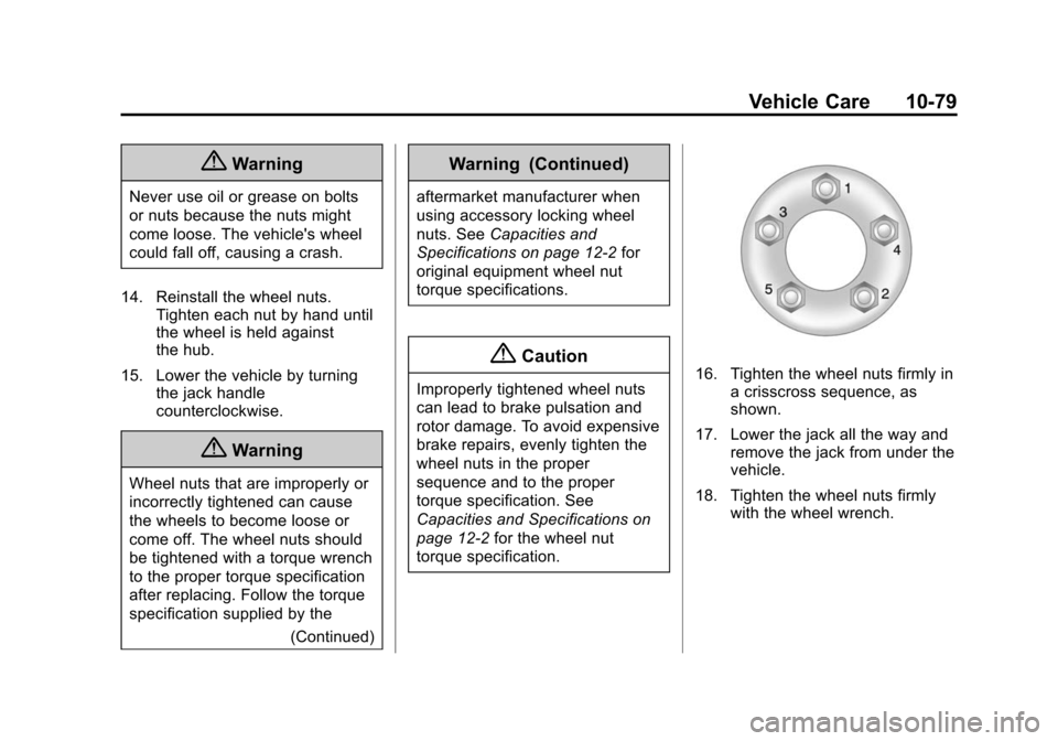 CHEVROLET CRUZE 2015 1.G Owners Manual Black plate (79,1)Chevrolet Cruze Owner Manual (GMNA-Localizing-U.S./Canada-7707493) -
2015 - crc - 11/24/14
Vehicle Care 10-79
{Warning
Never use oil or grease on bolts
or nuts because the nuts might