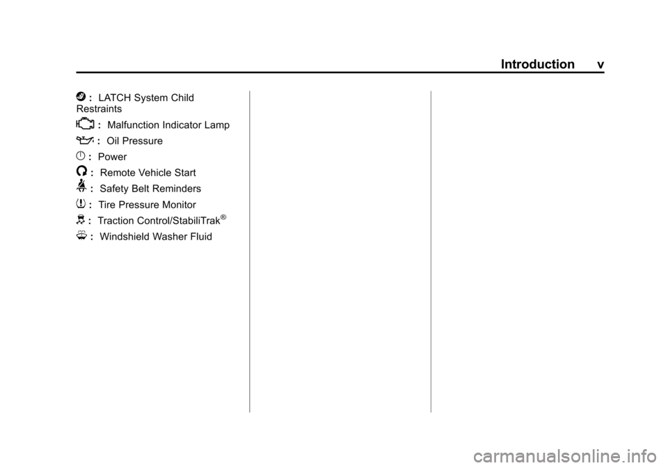 CHEVROLET CRUZE 2015 1.G Owners Manual Black plate (5,1)Chevrolet Cruze Owner Manual (GMNA-Localizing-U.S./Canada-7707493) -
2015 - crc - 11/24/14
Introduction v
j:LATCH System Child
Restraints
*: Malfunction Indicator Lamp
::Oil Pressure
