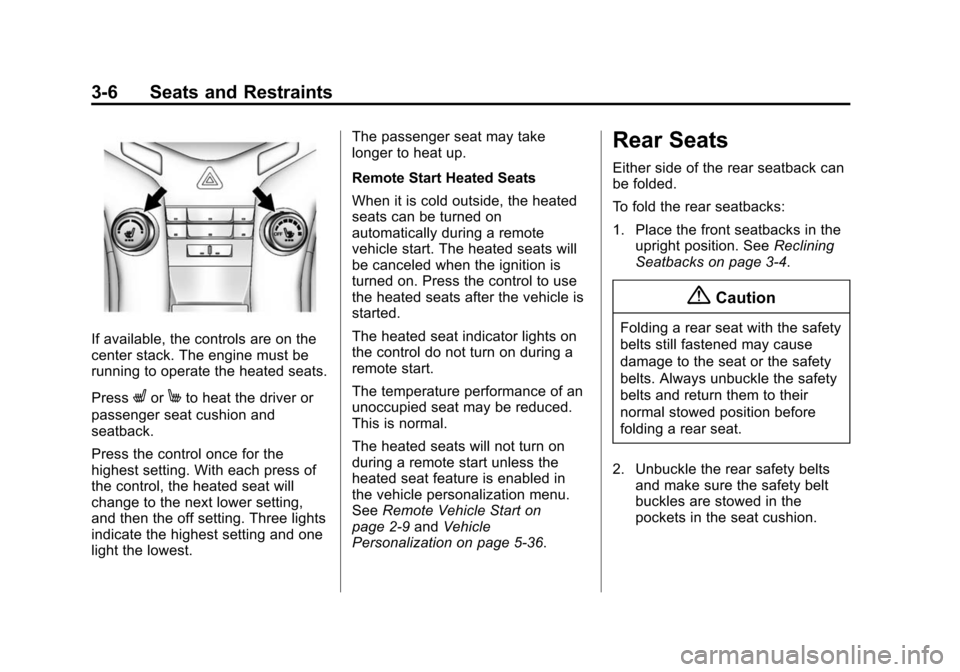 CHEVROLET CRUZE 2015 1.G Owners Manual Black plate (6,1)Chevrolet Cruze Owner Manual (GMNA-Localizing-U.S./Canada-7707493) -
2015 - crc - 11/24/14
3-6 Seats and Restraints
If available, the controls are on the
center stack. The engine must