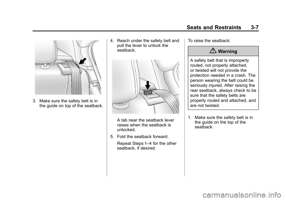 CHEVROLET CRUZE 2015 1.G Owners Manual Black plate (7,1)Chevrolet Cruze Owner Manual (GMNA-Localizing-U.S./Canada-7707493) -
2015 - crc - 11/24/14
Seats and Restraints 3-7
3. Make sure the safety belt is inthe guide on top of the seatback.