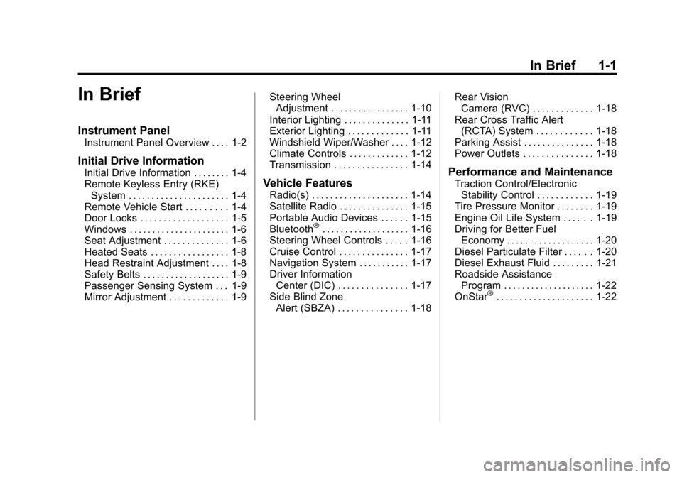 CHEVROLET CRUZE 2015 1.G Owners Manual Black plate (1,1)Chevrolet Cruze Owner Manual (GMNA-Localizing-U.S./Canada-7707493) -
2015 - crc - 11/24/14
In Brief 1-1
In Brief
Instrument Panel
Instrument Panel Overview . . . . 1-2
Initial Drive I