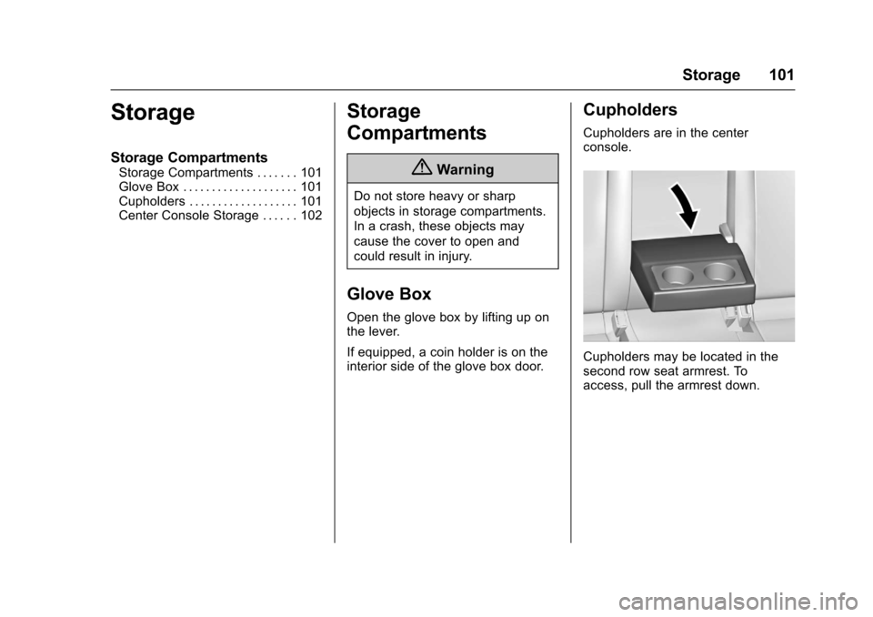 CHEVROLET CRUZE 2016 1.G Owners Manual Chevrolet Cruze Owner Manual (GMNA-Localizing-U.S./Canada/Mexico-
9234744) - 2016 - CRC - 3/9/16
Storage 101
Storage
Storage Compartments
Storage Compartments . . . . . . . 101
Glove Box . . . . . . .