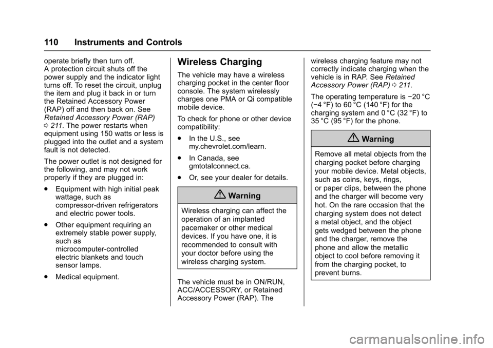 CHEVROLET CRUZE 2016 1.G Owners Manual Chevrolet Cruze Owner Manual (GMNA-Localizing-U.S./Canada/Mexico-
9234744) - 2016 - CRC - 3/9/16
110 Instruments and Controls
operate briefly then turn off.
A protection circuit shuts off the
power su