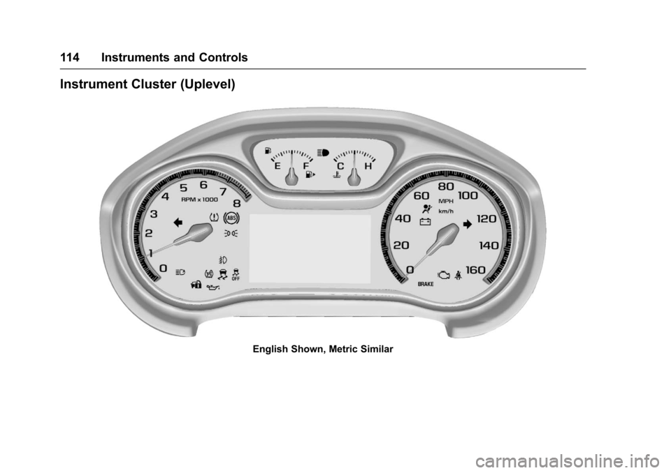 CHEVROLET CRUZE 2016 1.G Owners Manual Chevrolet Cruze Owner Manual (GMNA-Localizing-U.S./Canada/Mexico-
9234744) - 2016 - CRC - 3/9/16
114 Instruments and Controls
Instrument Cluster (Uplevel)
English Shown, Metric Similar CHEVROLET CRUZE 2016 1.G Owners Manual Chevrolet Cruze Owner Manual (GMNA-Localizing-U.S./Canada/Mexico-
9234744) - 2016 - CRC - 3/9/16
114 Instruments and Controls
Instrument Cluster (Uplevel)
English Shown, Metric Similar